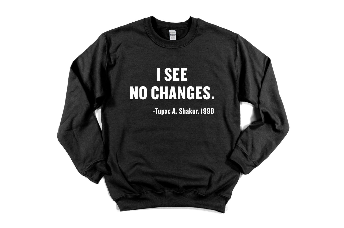 I See No Changes Tribute Unisex Sweatshirt, Tupac Shakur, Civil Rights, Equal rights movement