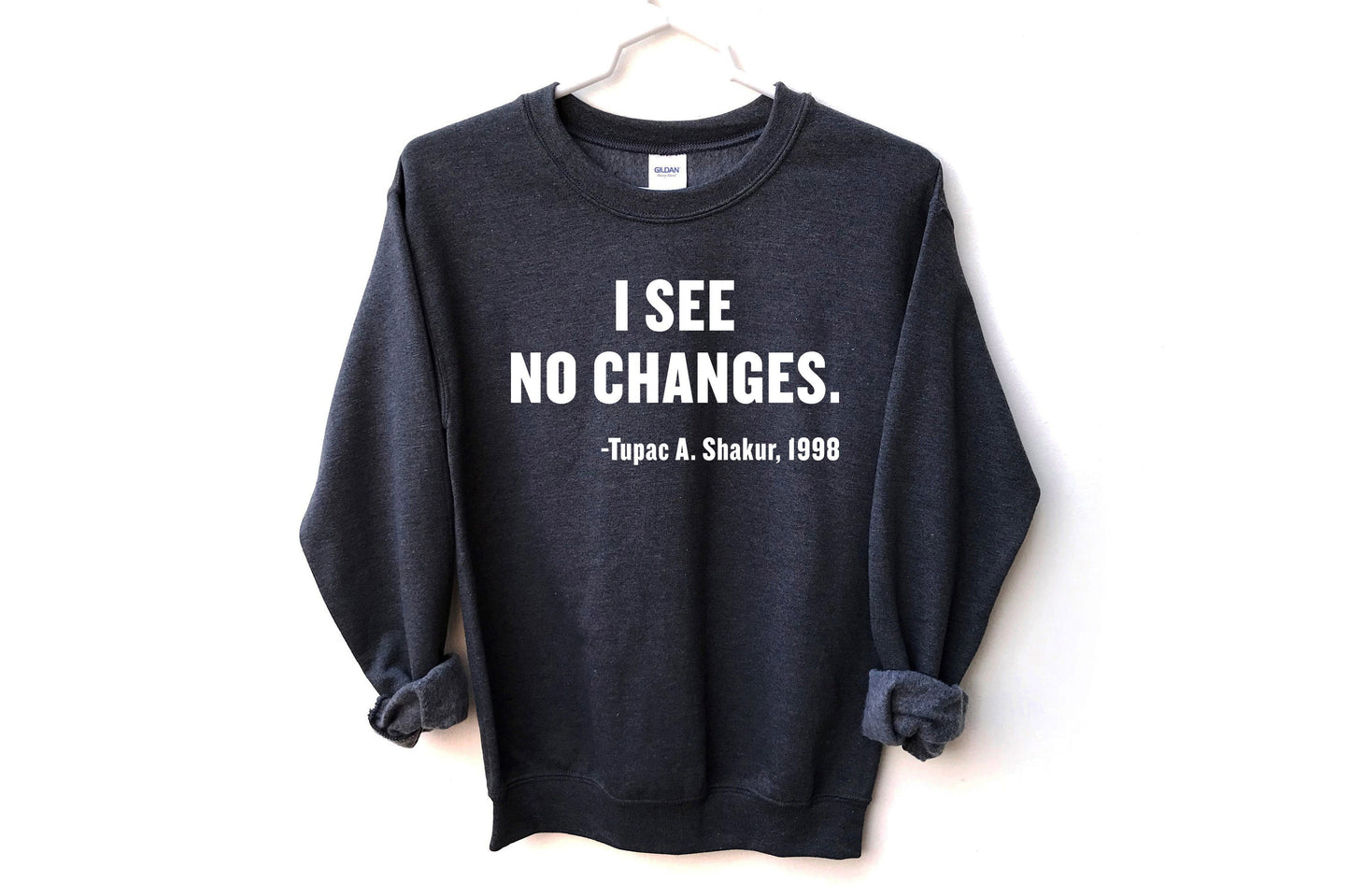 I See No Changes Tribute Unisex Sweatshirt, Tupac Shakur, Civil Rights, Equal rights movement