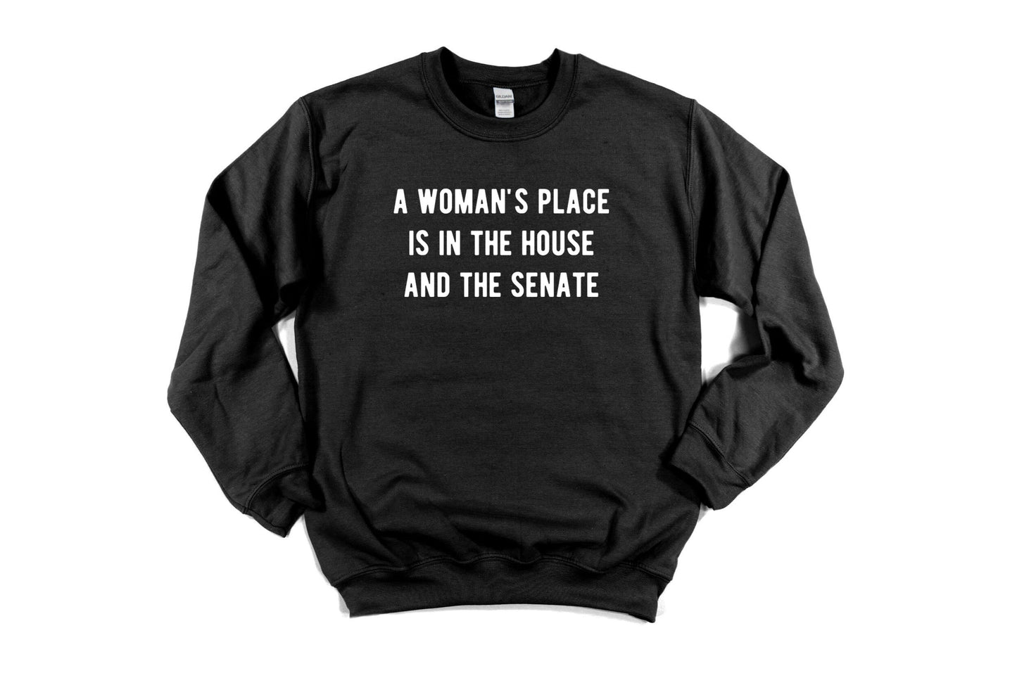 A Woman's Place Is In The House And The Senate  Unisex Sweatshirt, Feminist Sweatshirt, Future is Female, Girl Power, trendy sweatshirt