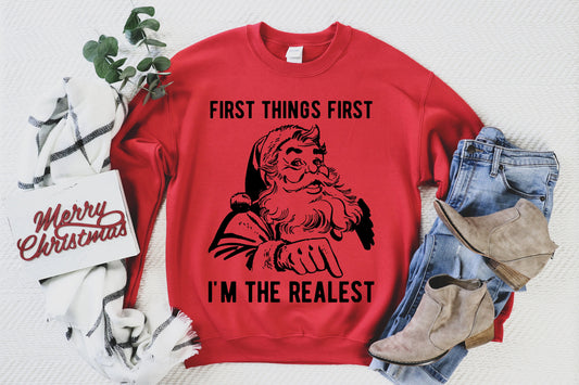 I'm the realest Unisex Sweatshirt, First things First, Real Santa, Christmas sweater, Ugly Christmas sweater, Santa Christmas, Funny Santa