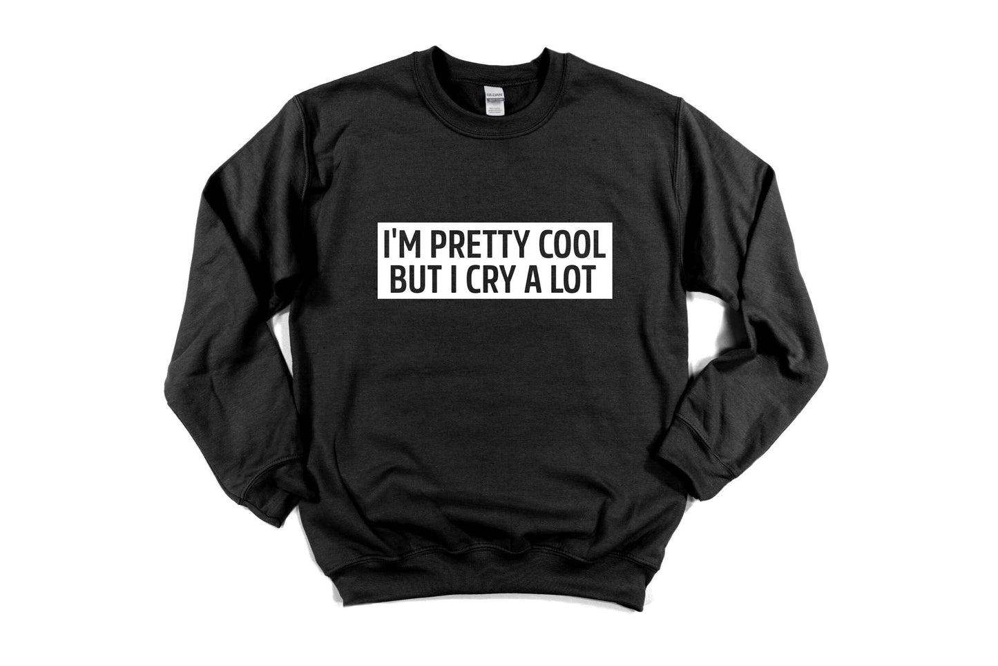 I'm pretty cool but i cry a lot Unisex Sweatshirt, Funny sweatshirt, Crybaby Sassy, Cry Sweatshirt