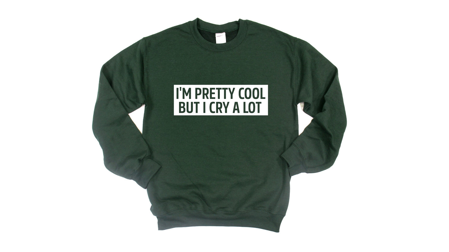 I'm pretty cool but i cry a lot Unisex Sweatshirt, Funny sweatshirt, Crybaby Sassy, Cry Sweatshirt