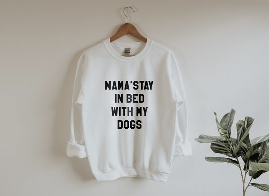 Namastay in bed with my dogs Unisex Sweatshirt, Dog Mom gift, Stay at home dog mom, Rescue mom, Mother of dogs, Dog Mom tee, fur mama