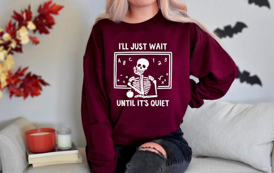 Teacher Halloween Shirt, I ll Just wait till it's quiet, Skeleton Sweatshirt, Spooky Season halloween, Funny Halloween Shirt, Spooky Teacher